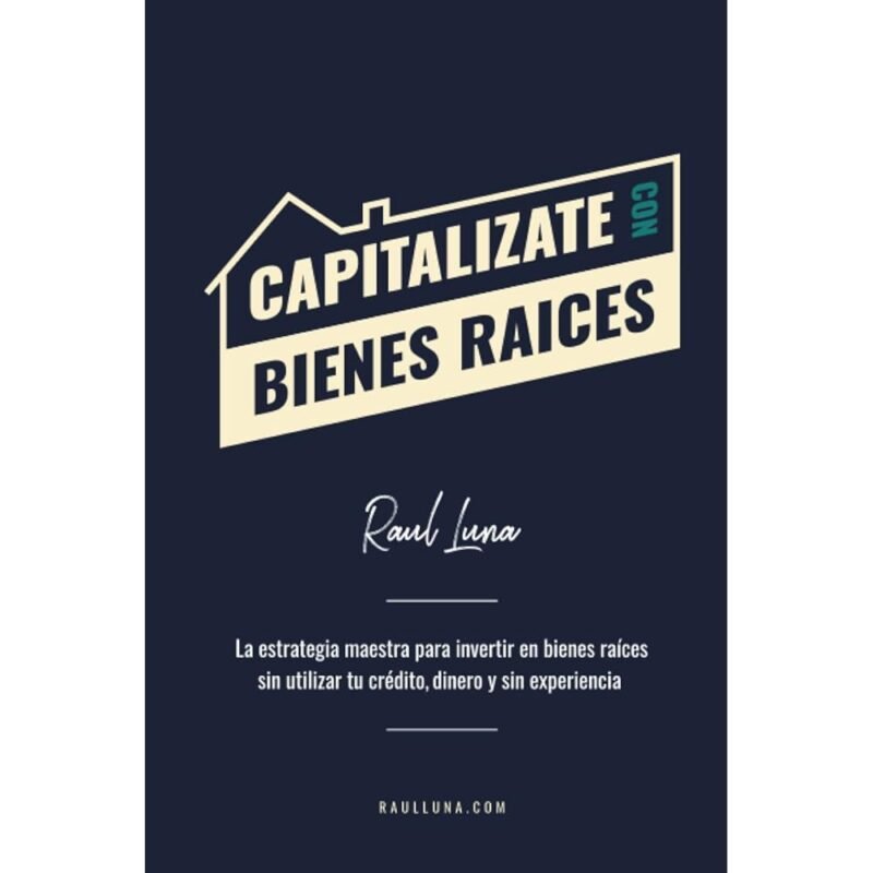 Capitalízate Con Bienes Raíces La Estrategia Maestra para Invertir