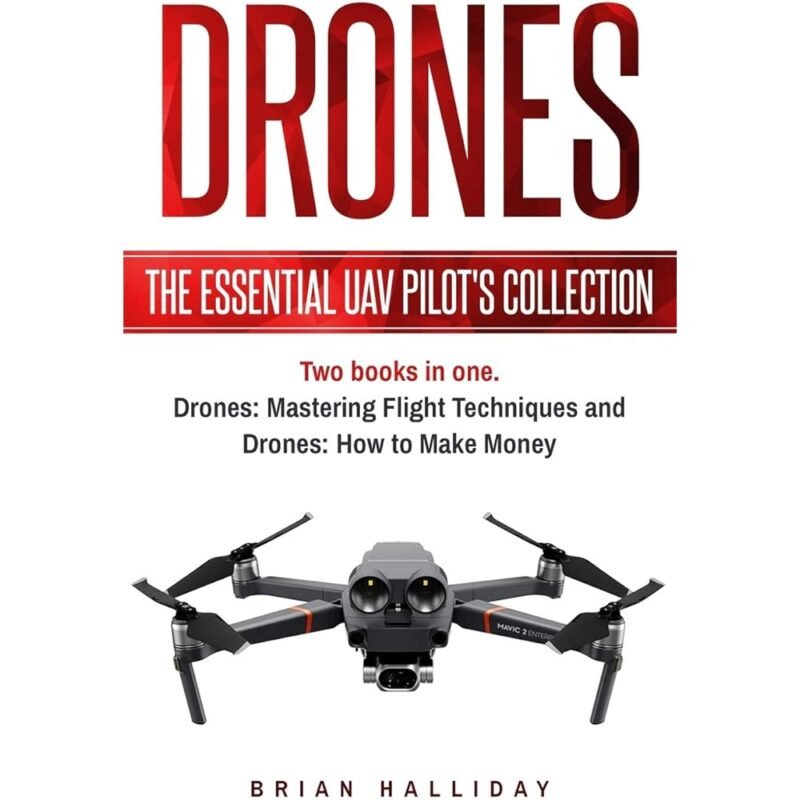 Drones The Essential UAV Pilots Collection Drones Mastering Flight Techniques y Drones How to Make Money