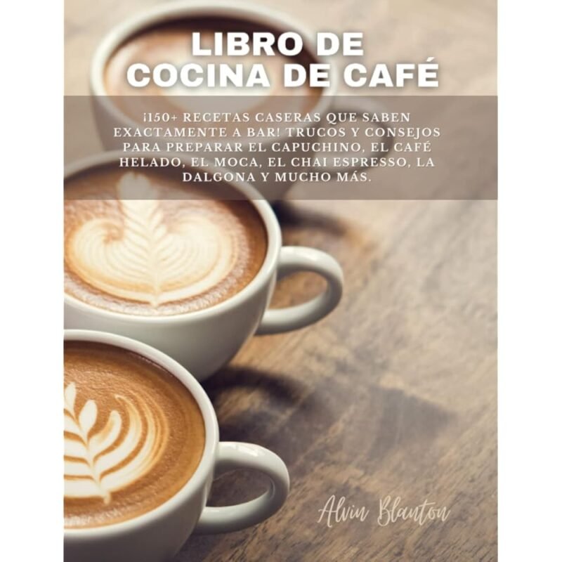 Libro de Cocina de Café 150+ Recetas Caseras Para Disfrutar en Casa