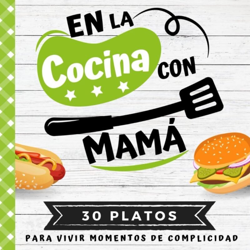 En la Cocina con Mamá Mi Primer Libro de Cocina para Niños