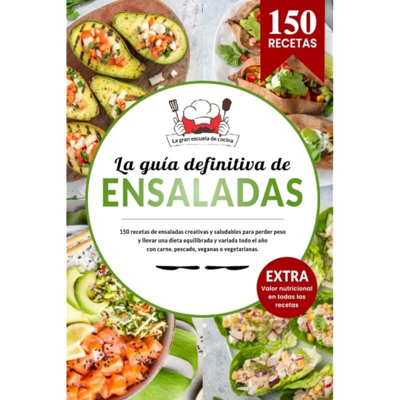 La Guía Definitiva de Ensaladas 150 Recetas Creativas y Saludables