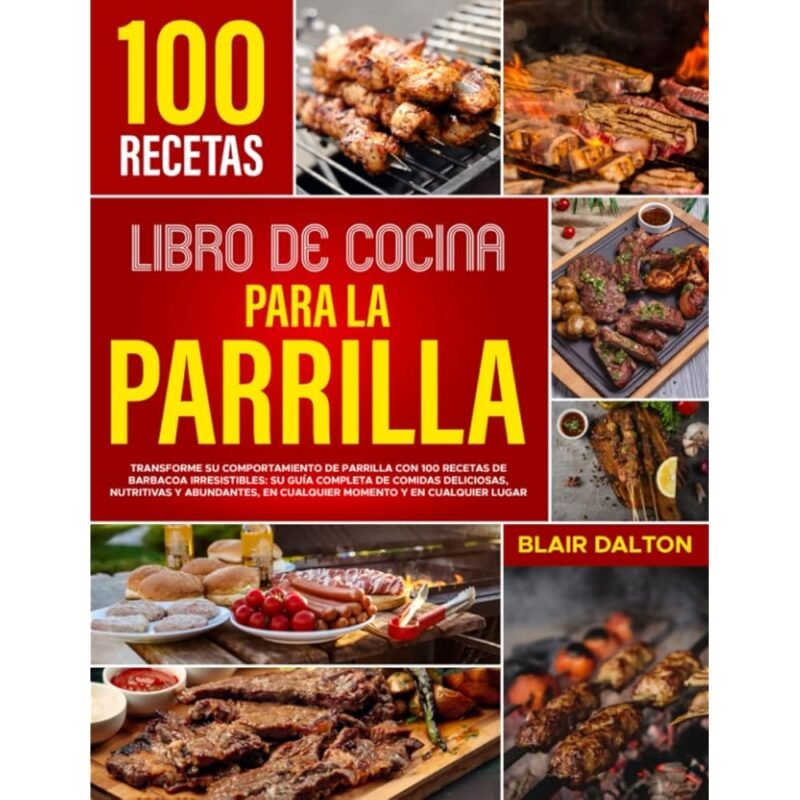 Libro de Cocina para la Parrilla 100 Recetas Irresistibles