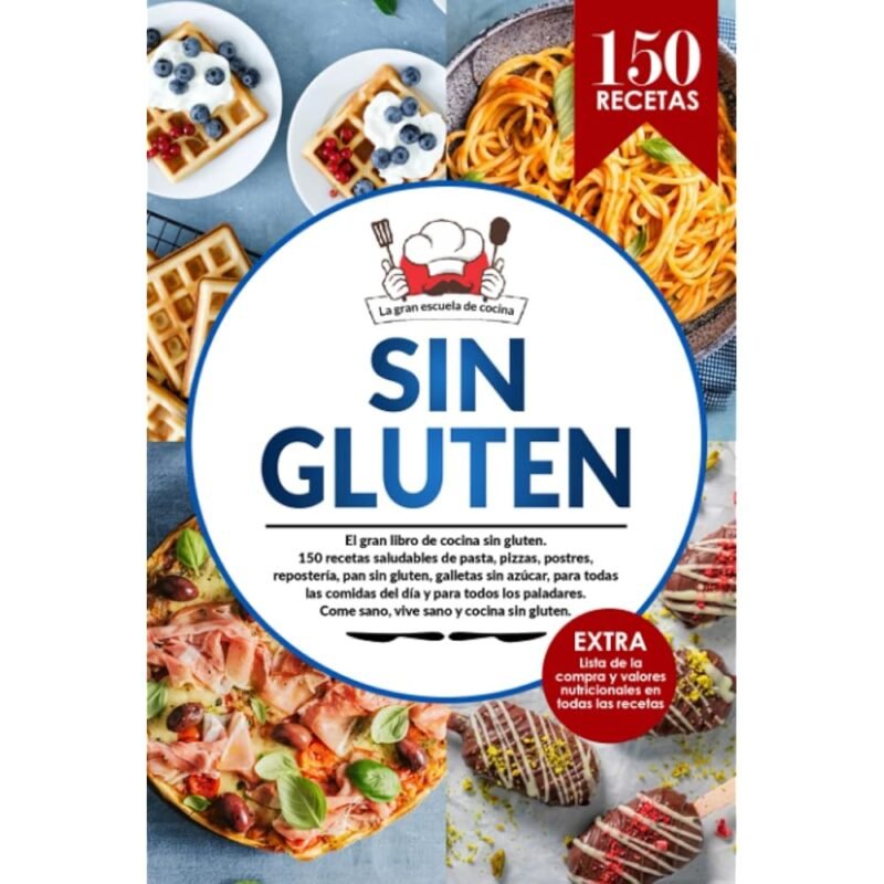 SIN GLUTEN El gran libro de cocina sin gluten 150 recetas saludables