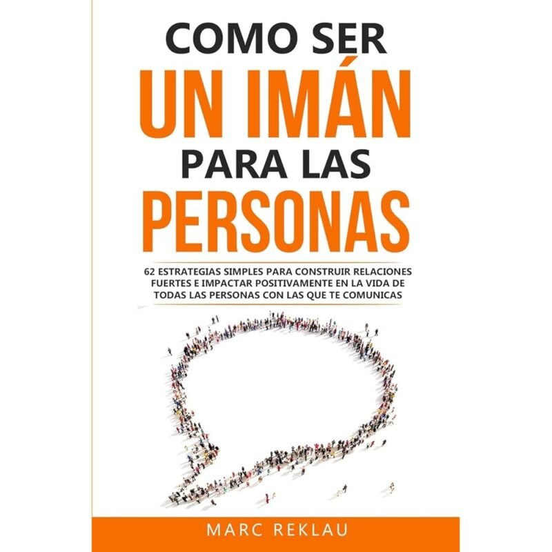 Como ser un imán para las personas Estrategias para construir relaciones