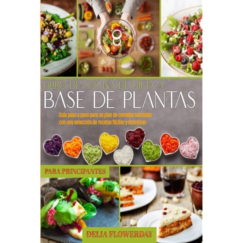 Libro de Cocina de Dieta a Base de Plantas para Principiantes