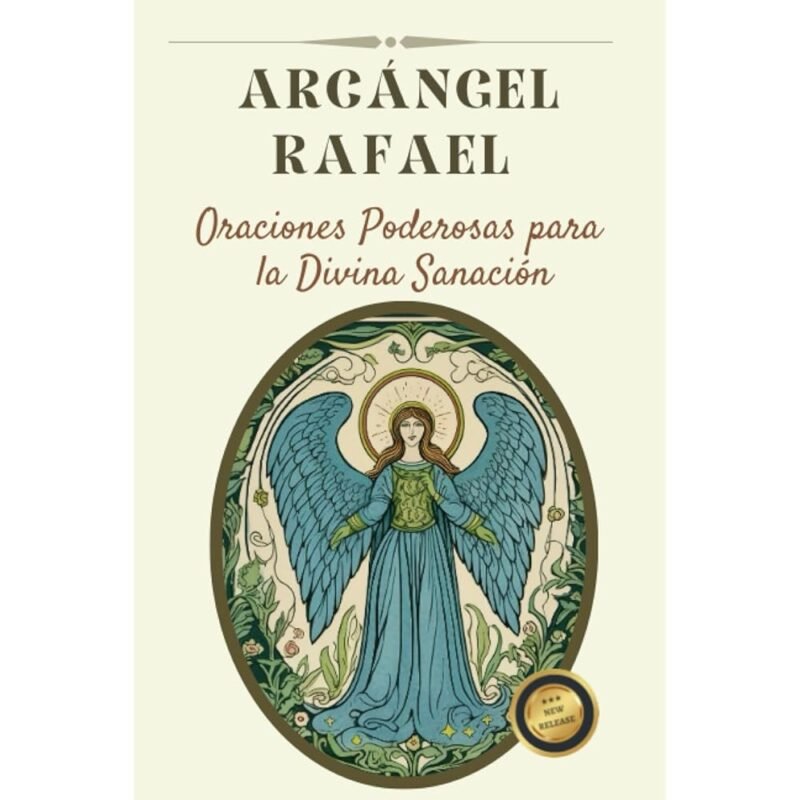 Susurros de Sanación Oraciones al Arcángel Rafael Guía Divina